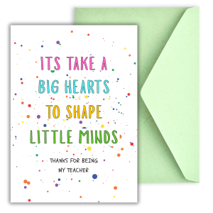 It's Take Big Heart To Shape Little Minds - Teacher's Day Card