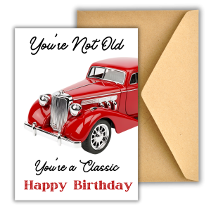 You’re Not Old, You’re a Classic - Greeting Card